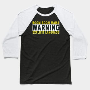 Boom Boom Mama: Explosive Language Ahead Baseball T-Shirt